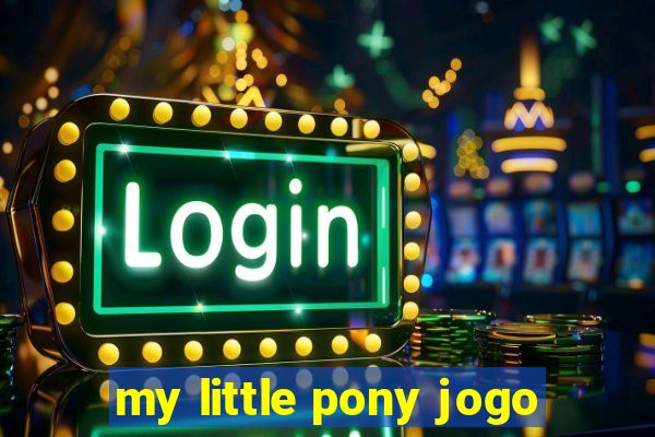 my little pony jogo